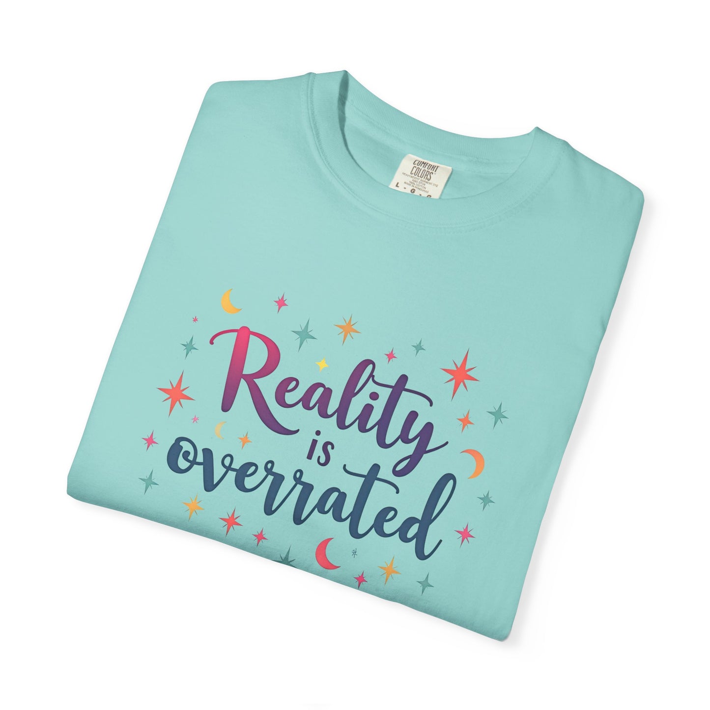 Reality Is Overrated - Funny Unisex T-Shirt