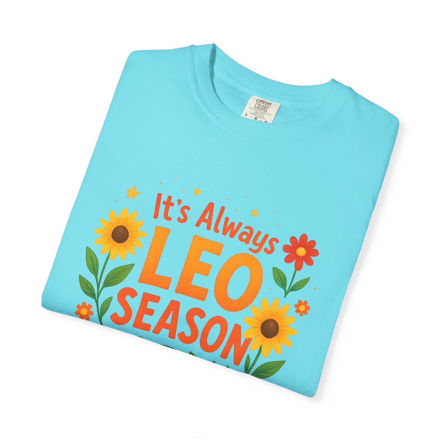 It’s Always Leo Season – Colorful Sunflower Aesthetic Tee