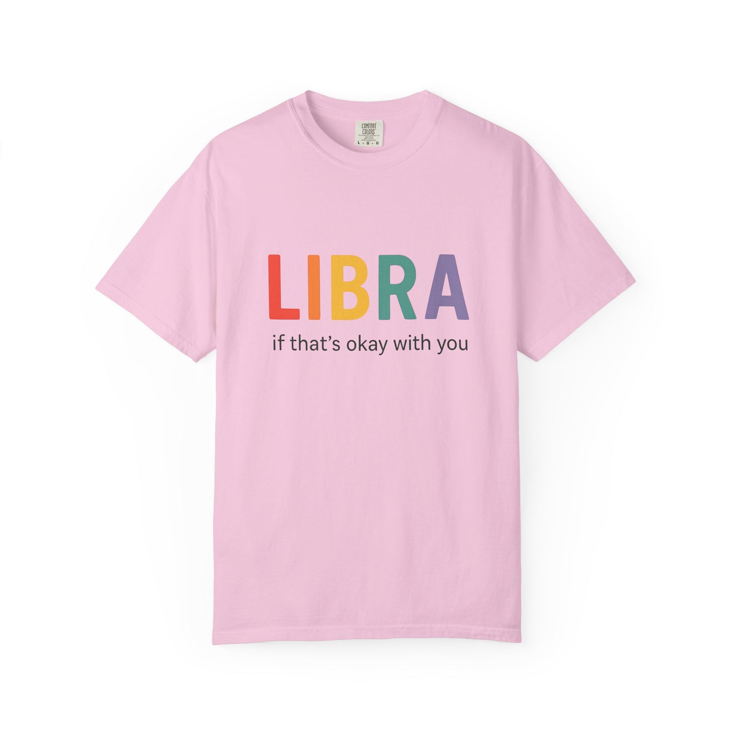 LIBRA If That’s Okay With You – Funny Colorful Zodiac T-Shirt