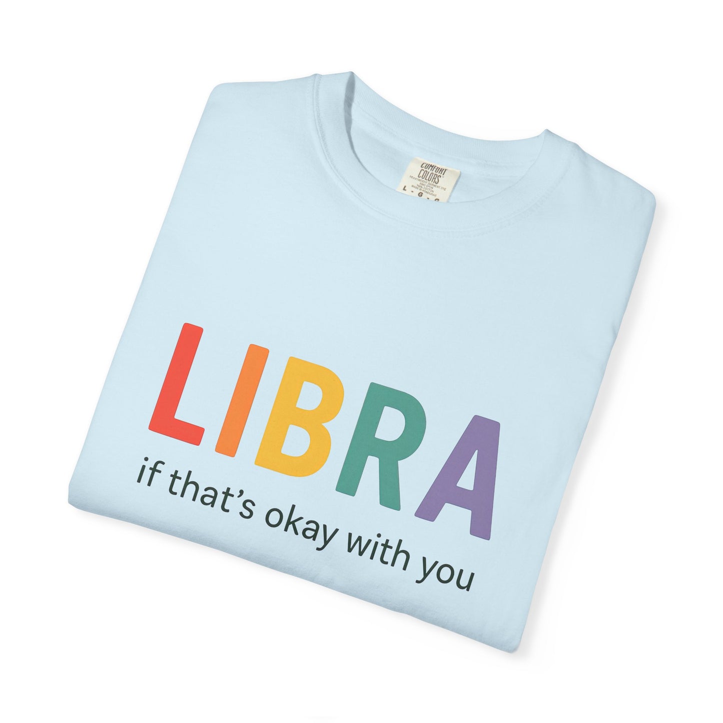LIBRA If That’s Okay With You – Funny Colorful Zodiac T-Shirt
