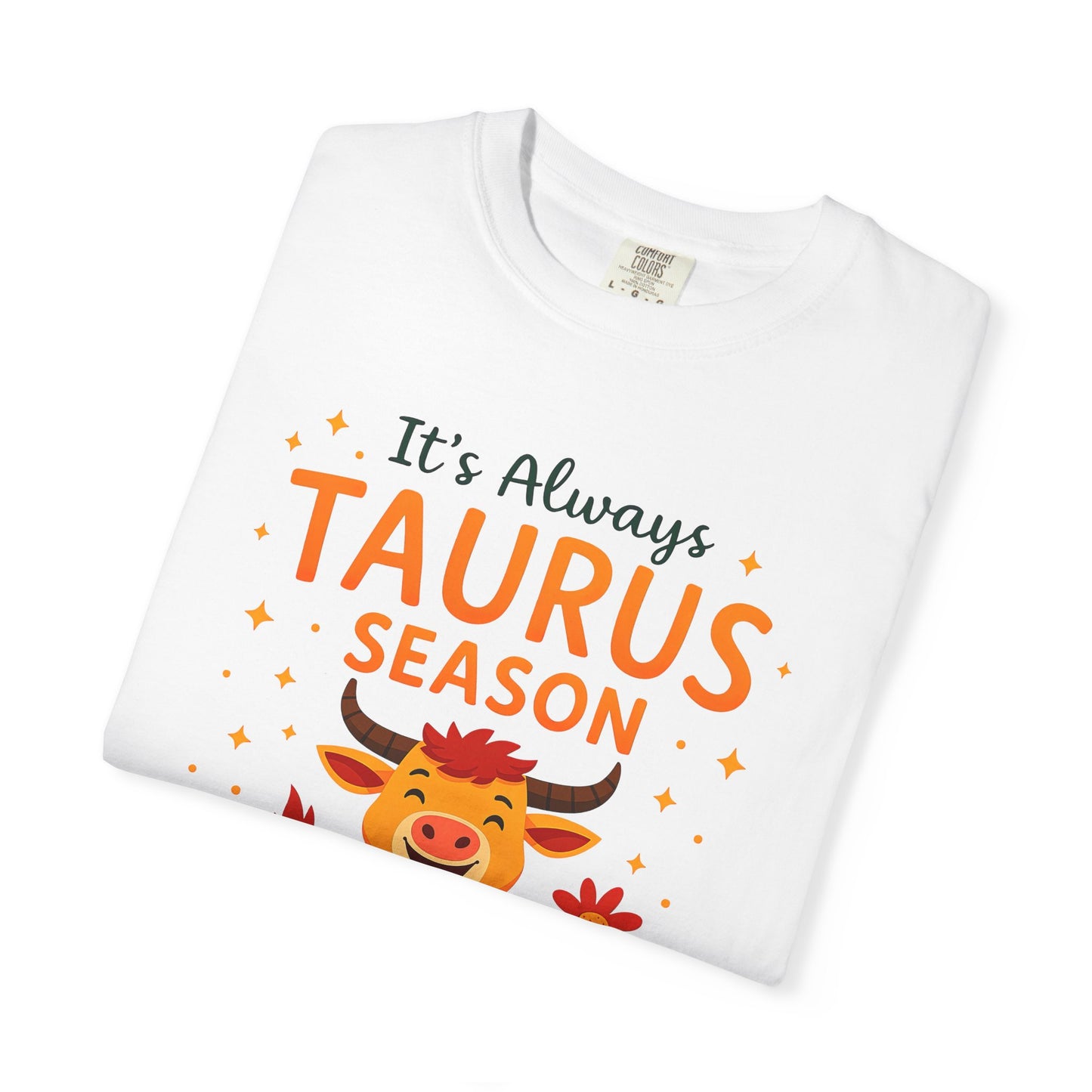 It’s Always Taurus Season Funny Tee – Zodiac Humor Shirt