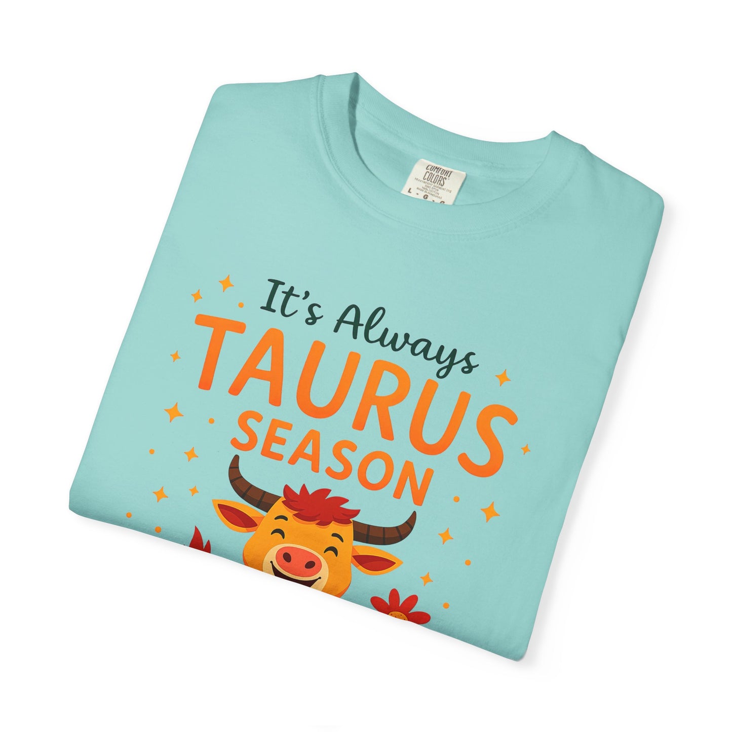 It’s Always Taurus Season Funny Tee – Zodiac Humor Shirt