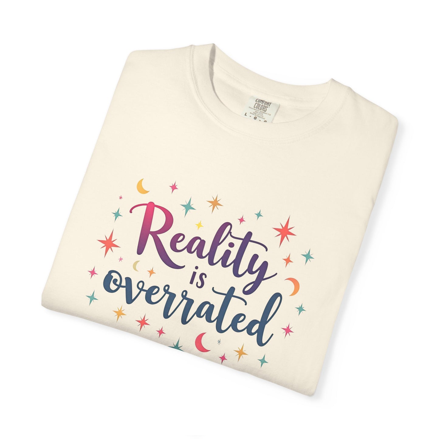 Reality Is Overrated - Funny Unisex T-Shirt