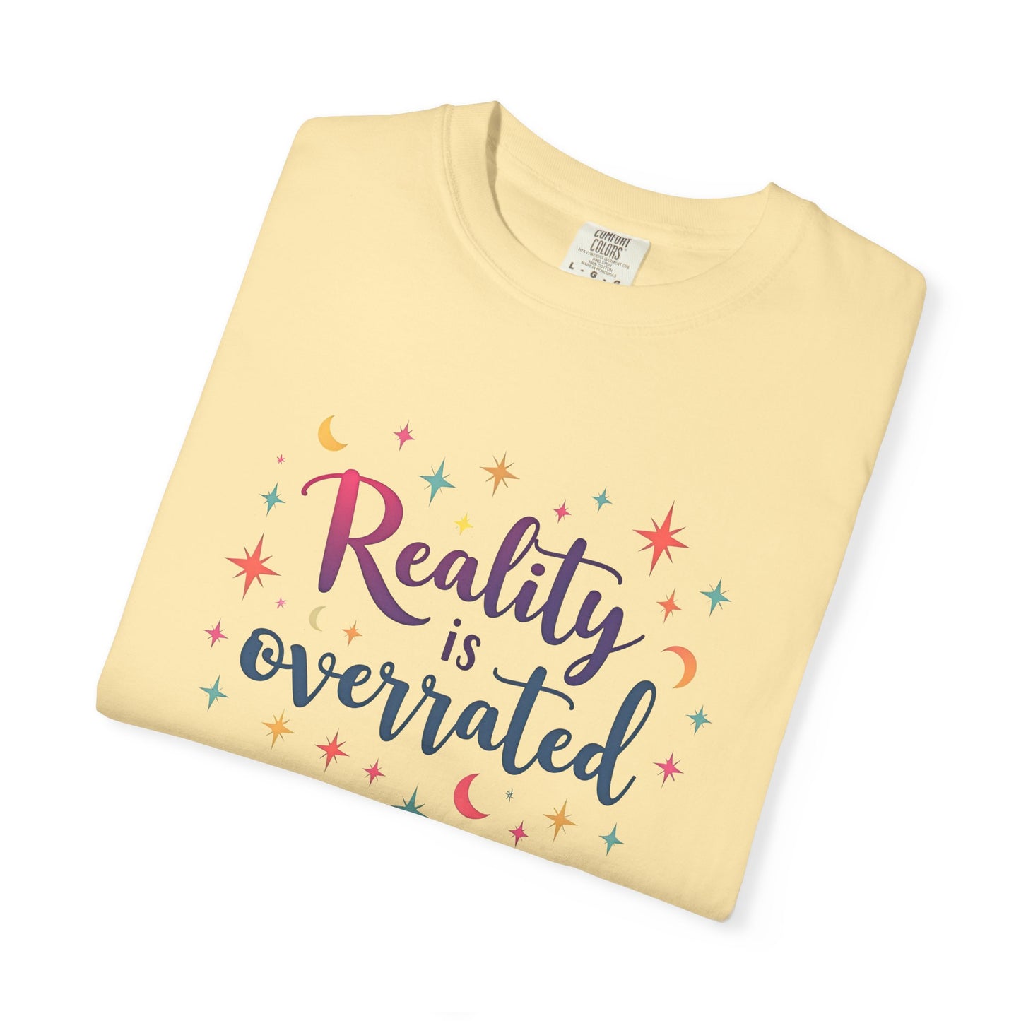 Reality Is Overrated - Funny Unisex T-Shirt