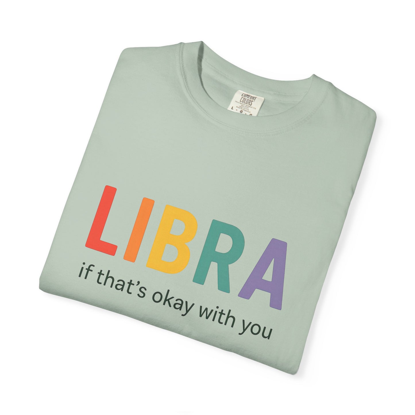 LIBRA If That’s Okay With You – Funny Colorful Zodiac T-Shirt