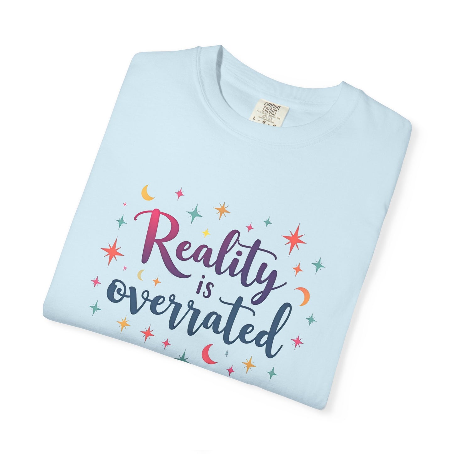 Reality Is Overrated - Funny Unisex T-Shirt