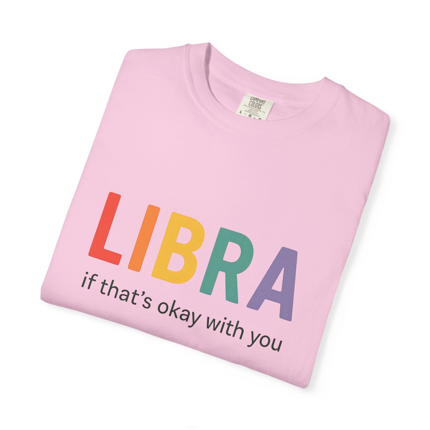LIBRA If That’s Okay With You – Funny Colorful Zodiac T-Shirt