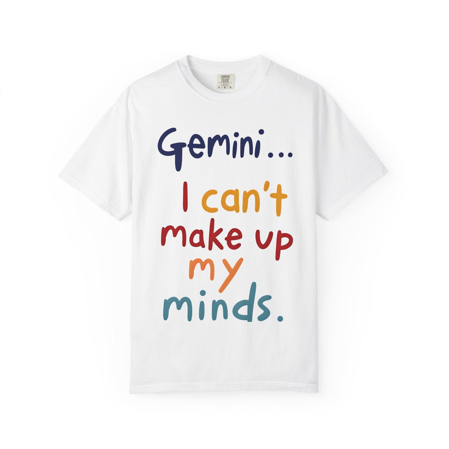 Gemini... I Can’t Make Up My Minds – Colorful Funny Zodiac Shirt