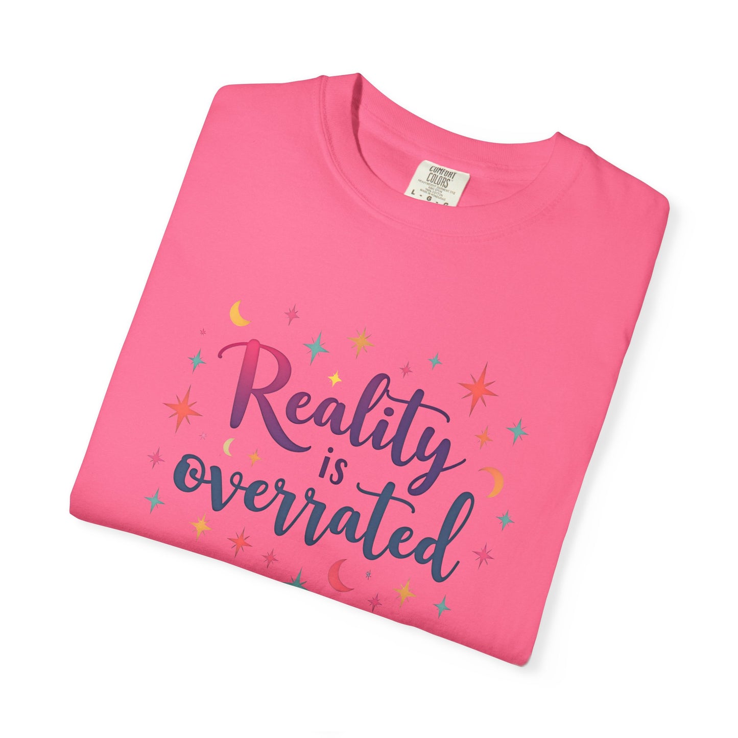 Reality Is Overrated - Funny Unisex T-Shirt