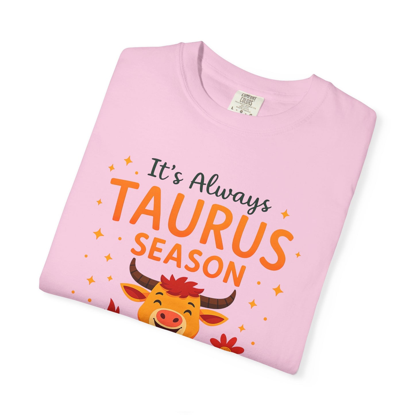 It’s Always Taurus Season Funny Tee – Zodiac Humor Shirt