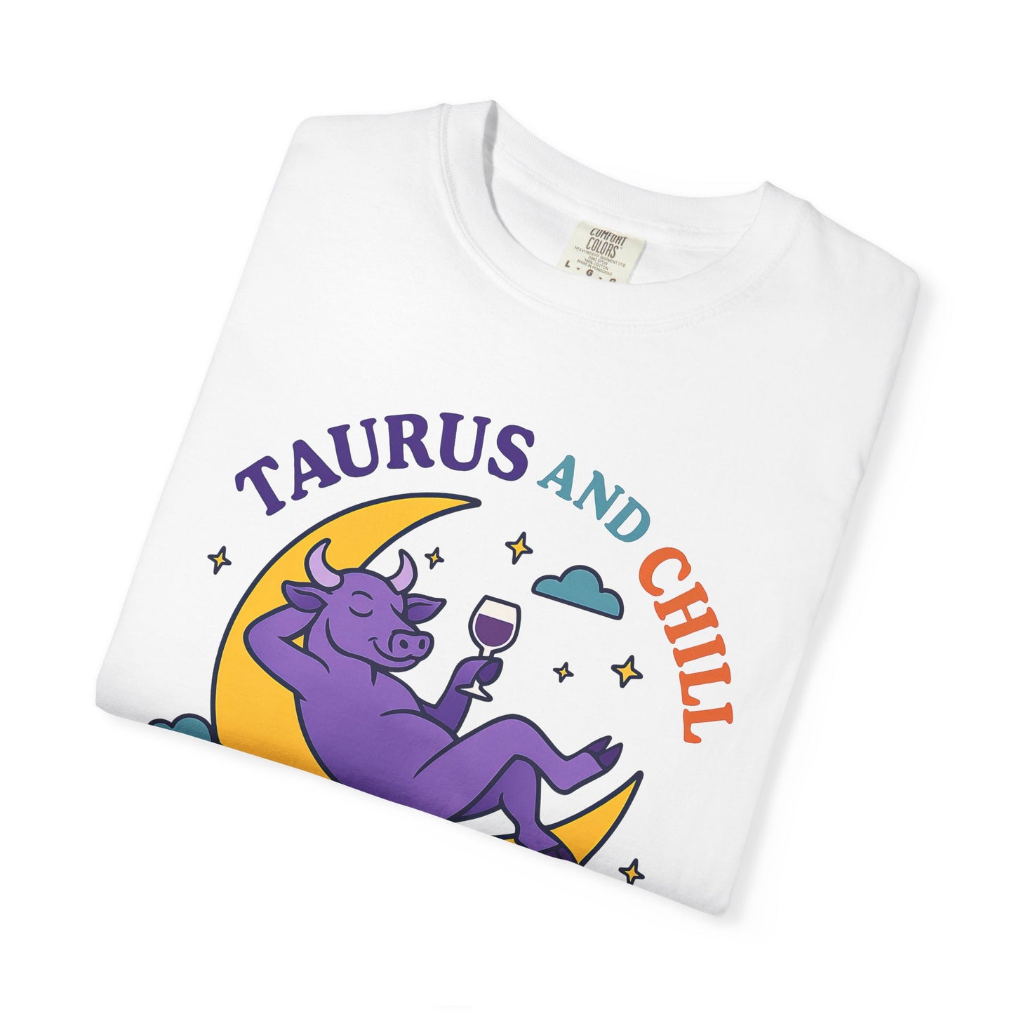 Taurus and Chill – Colorful Funny Zodiac Tee