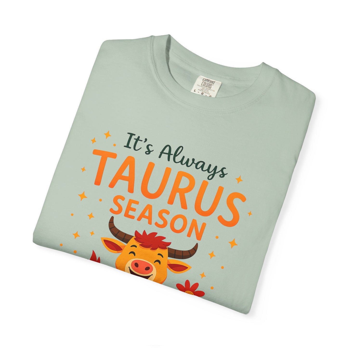 It’s Always Taurus Season Funny Tee – Zodiac Humor Shirt