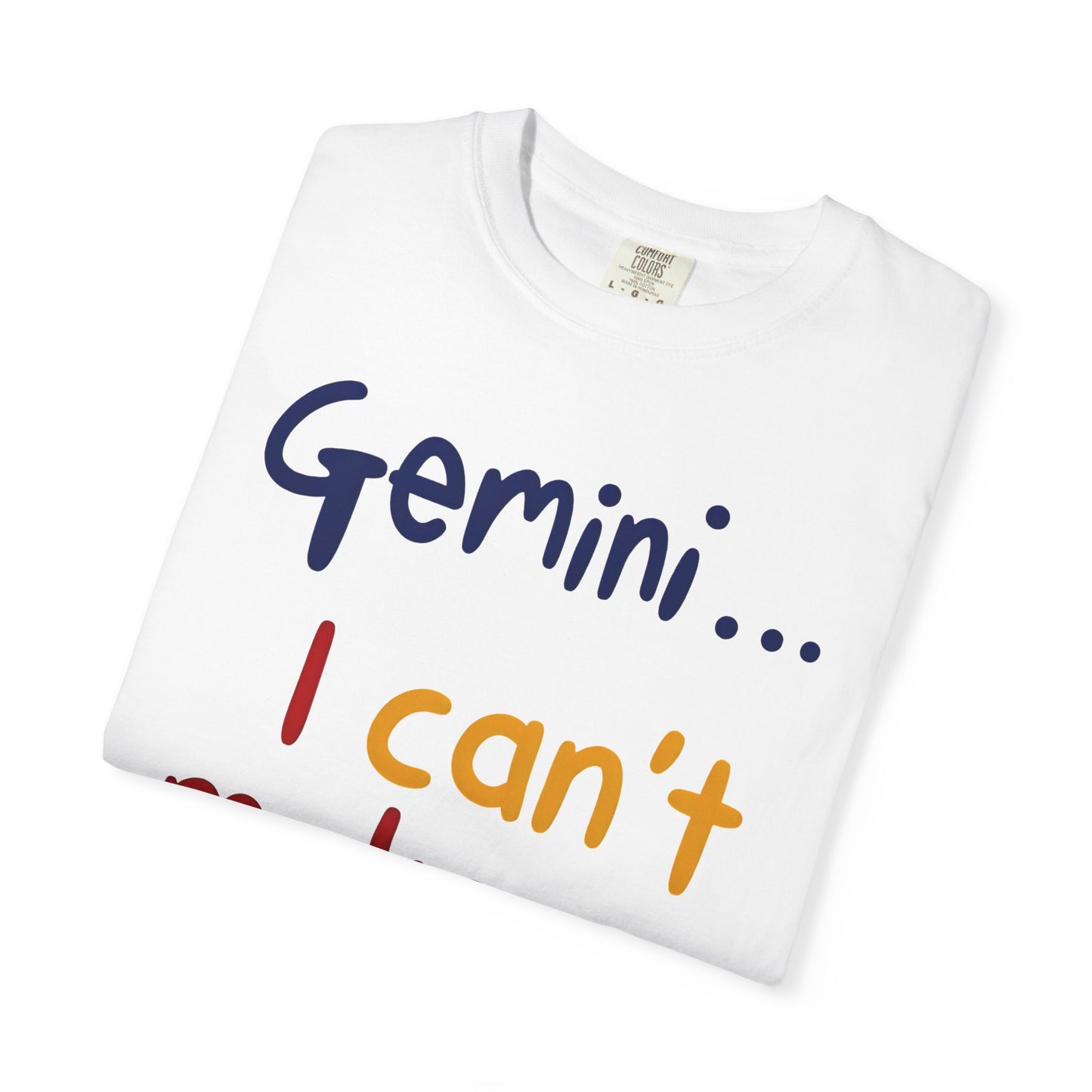 Gemini... I Can’t Make Up My Minds – Colorful Funny Zodiac Shirt