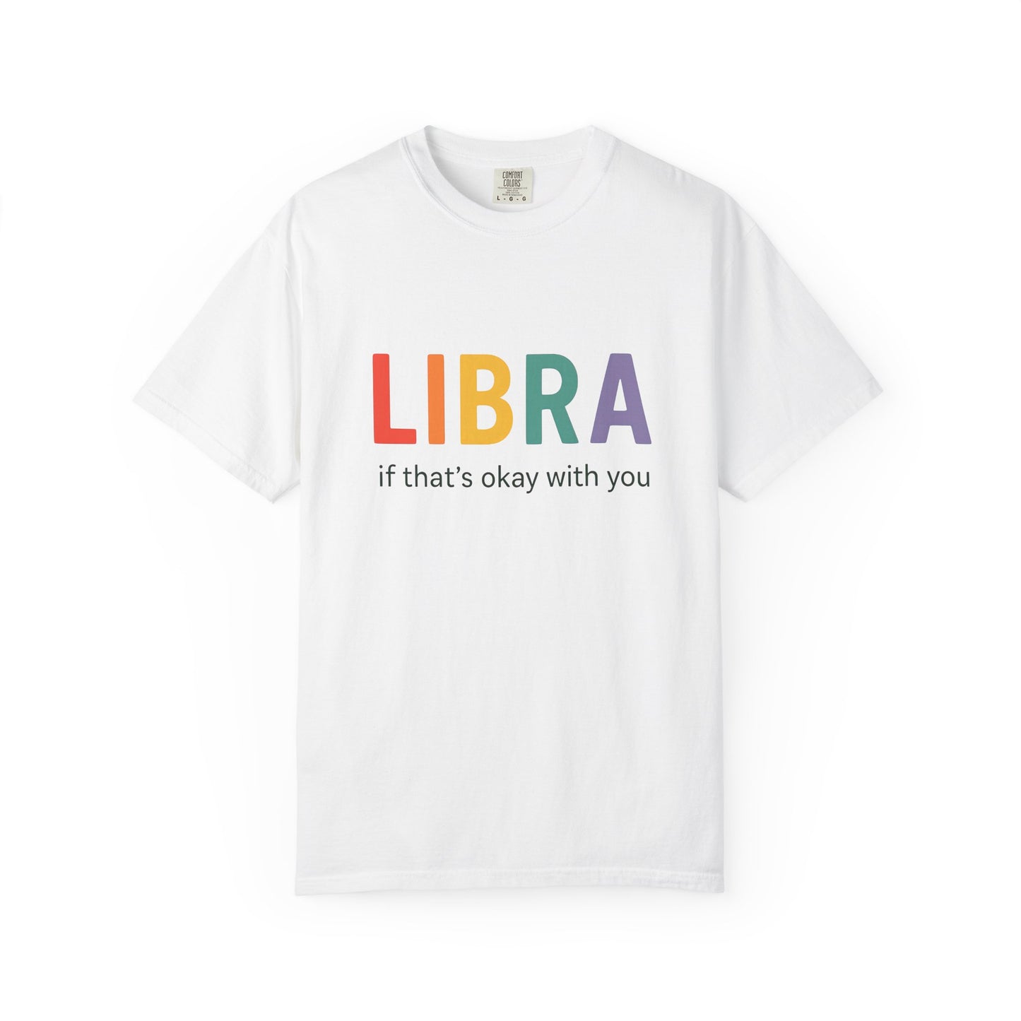 LIBRA If That’s Okay With You – Funny Colorful Zodiac T-Shirt