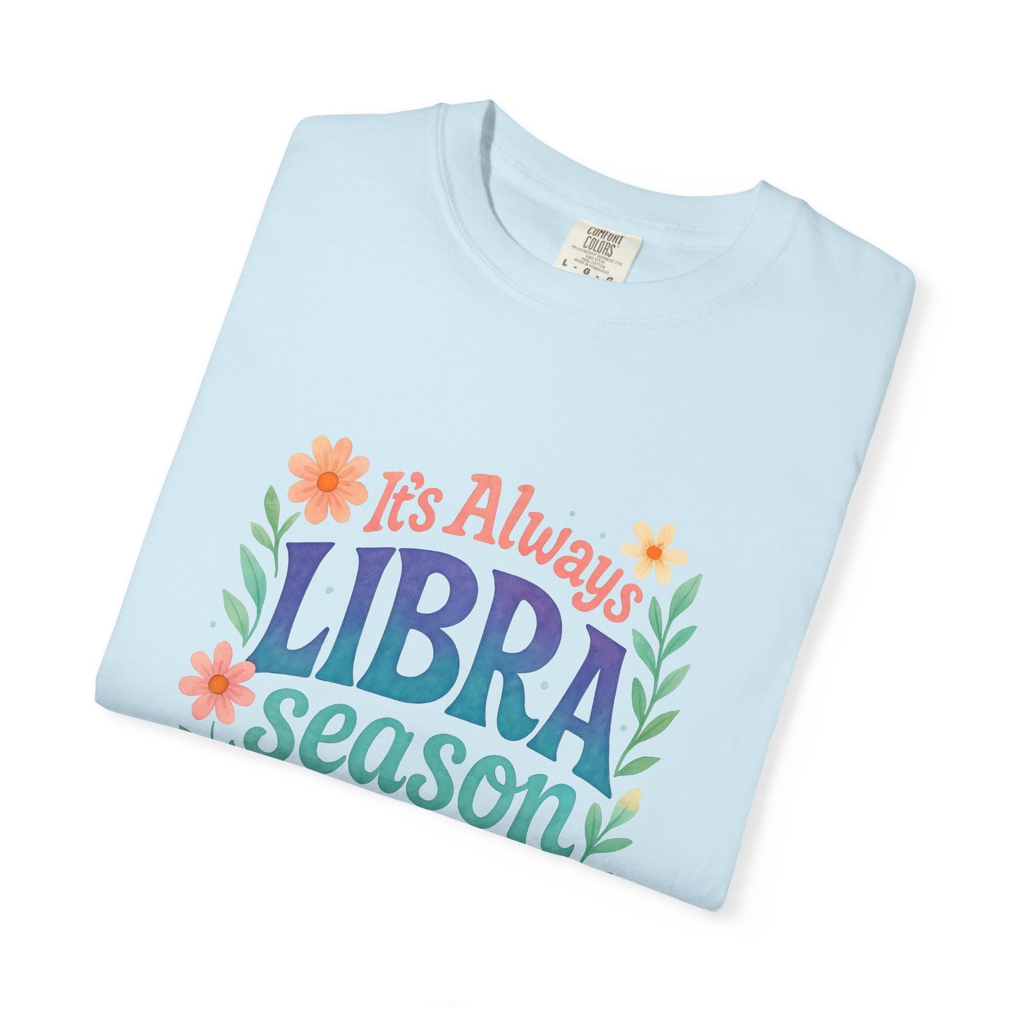 It's Always Libra Season – Floral Rainbow Zodiac Tee