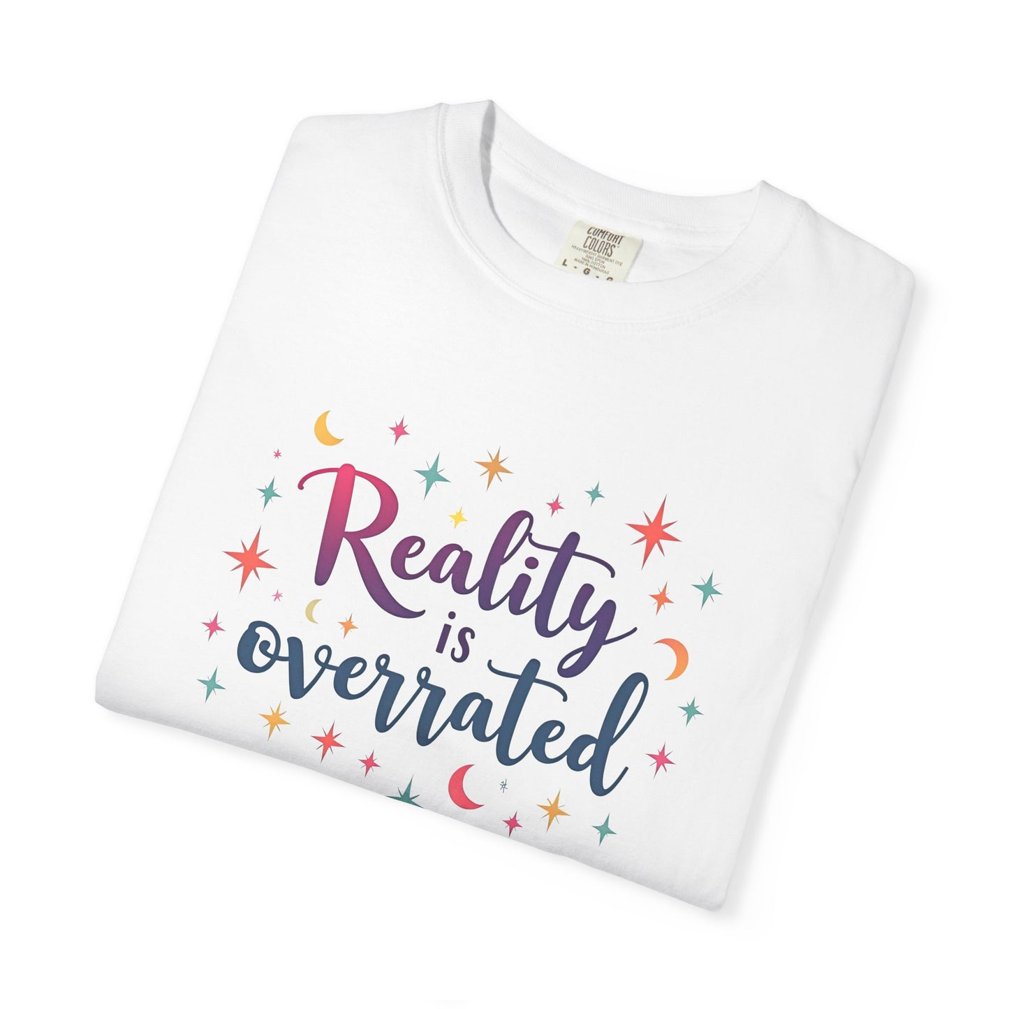 Reality Is Overrated - Funny Unisex T-Shirt