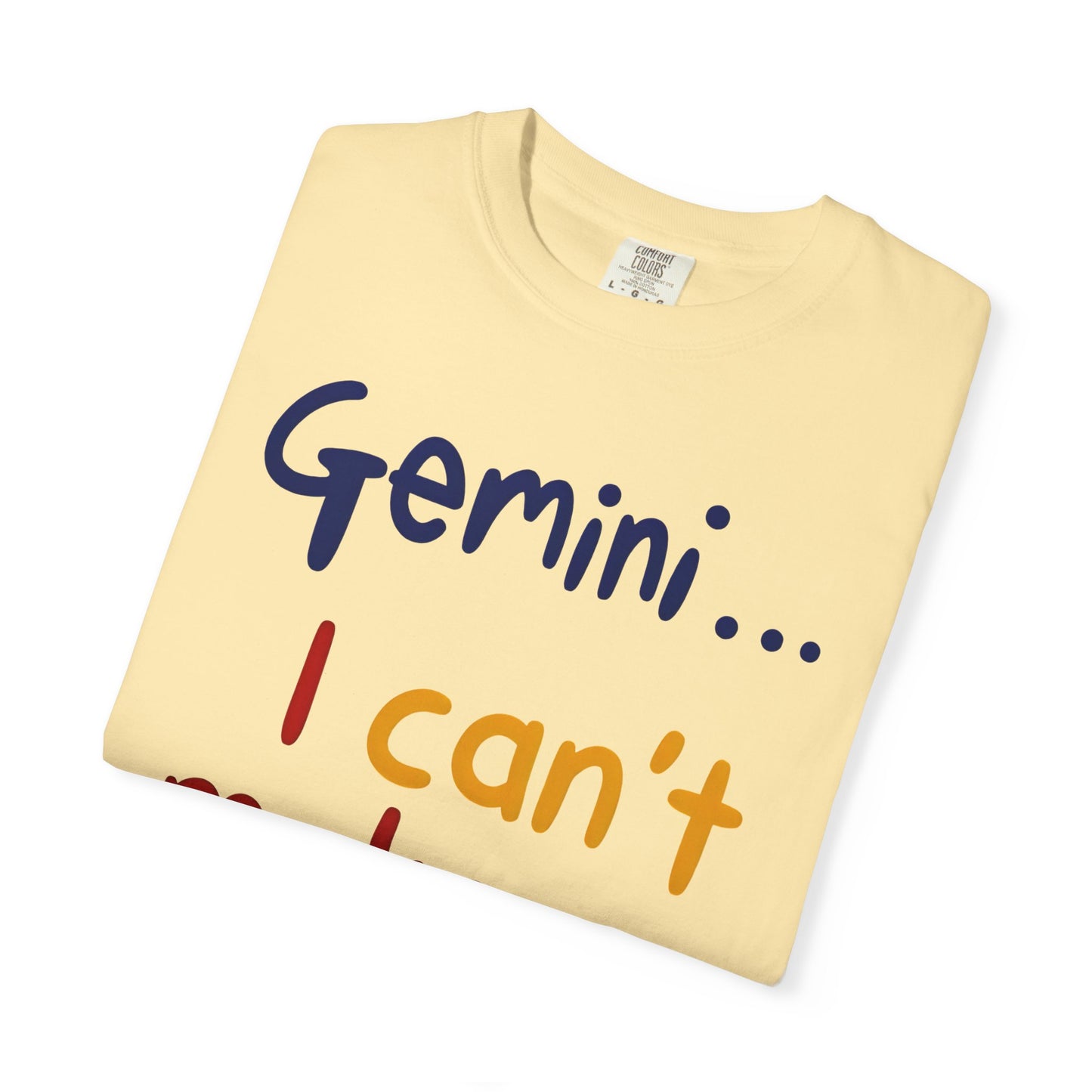 Gemini... I Can’t Make Up My Minds – Colorful Funny Zodiac Shirt