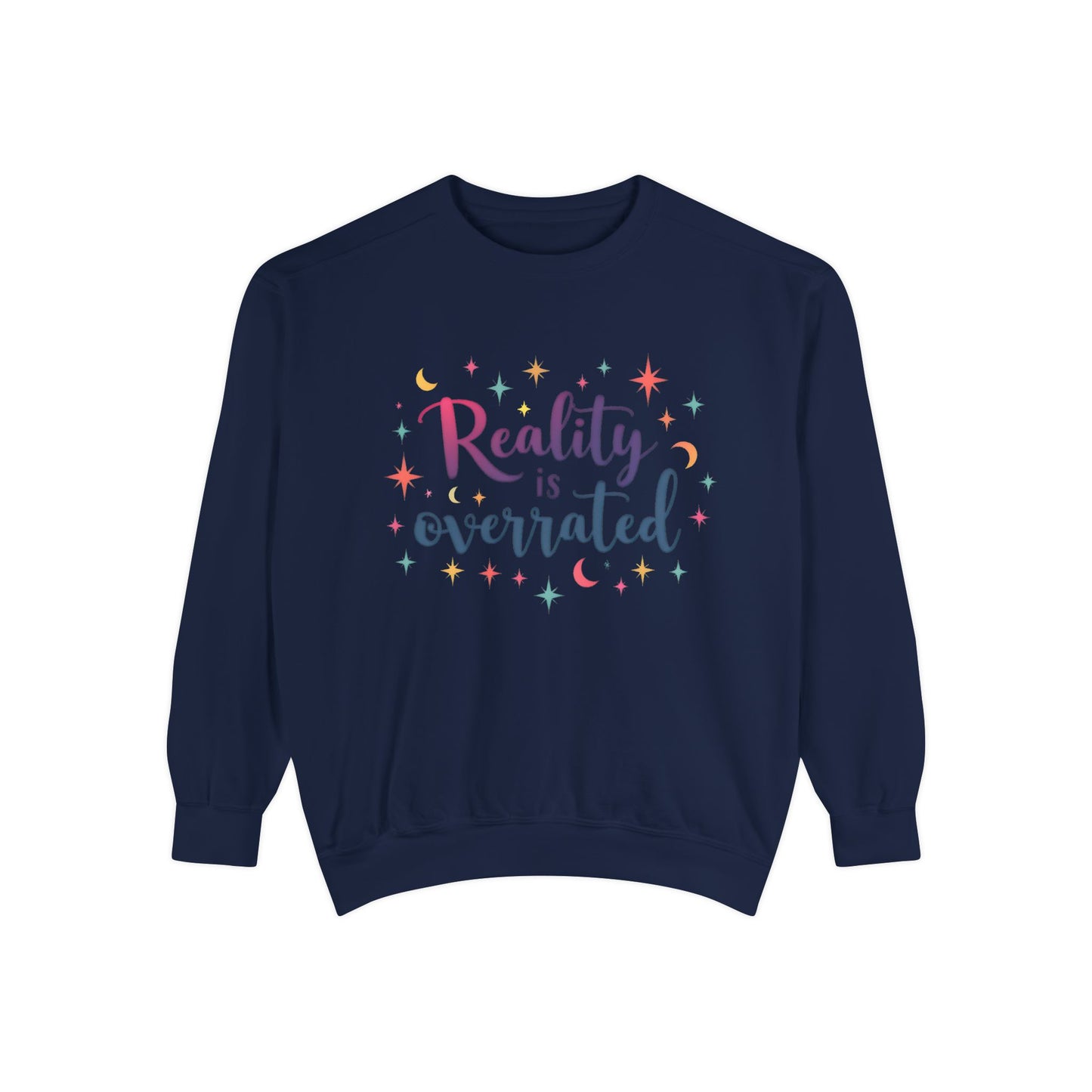 Reality Is Overrated Sweatshirt – Cosmic Star Coloful Pullover
