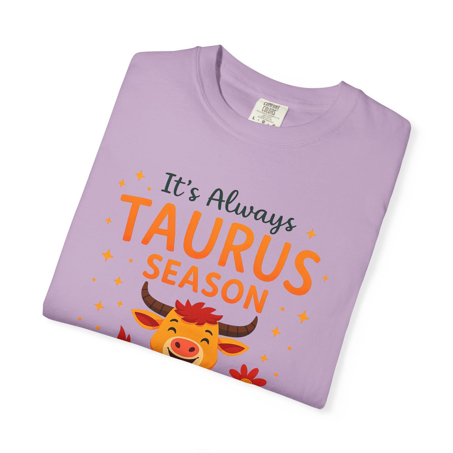 It’s Always Taurus Season Funny Tee – Zodiac Humor Shirt