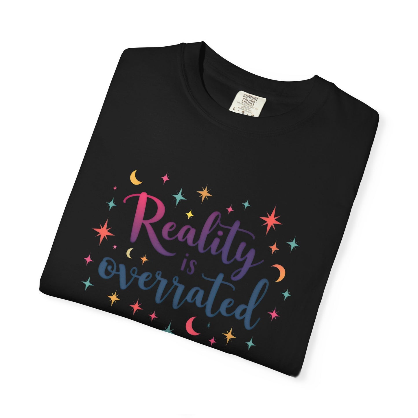 Reality Is Overrated - Funny Unisex T-Shirt