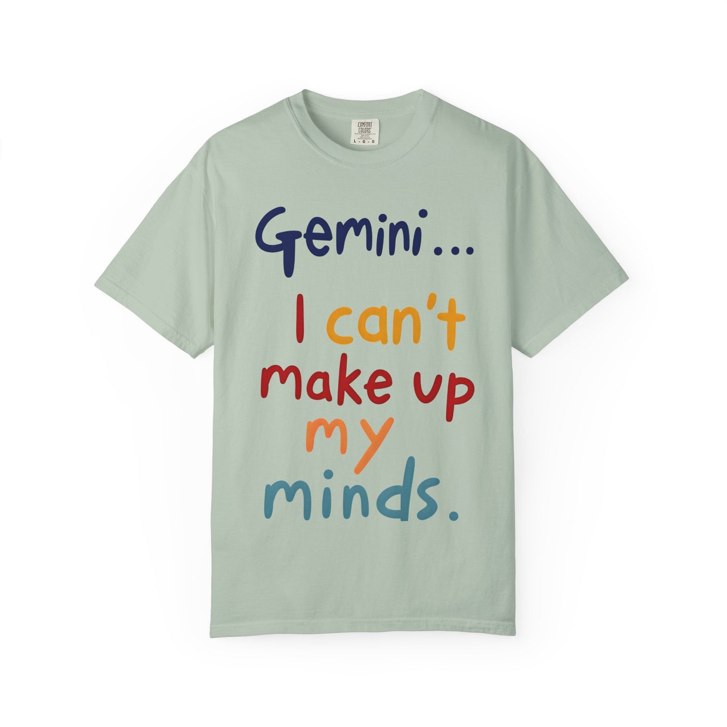 Gemini... I Can’t Make Up My Minds – Colorful Funny Zodiac Shirt