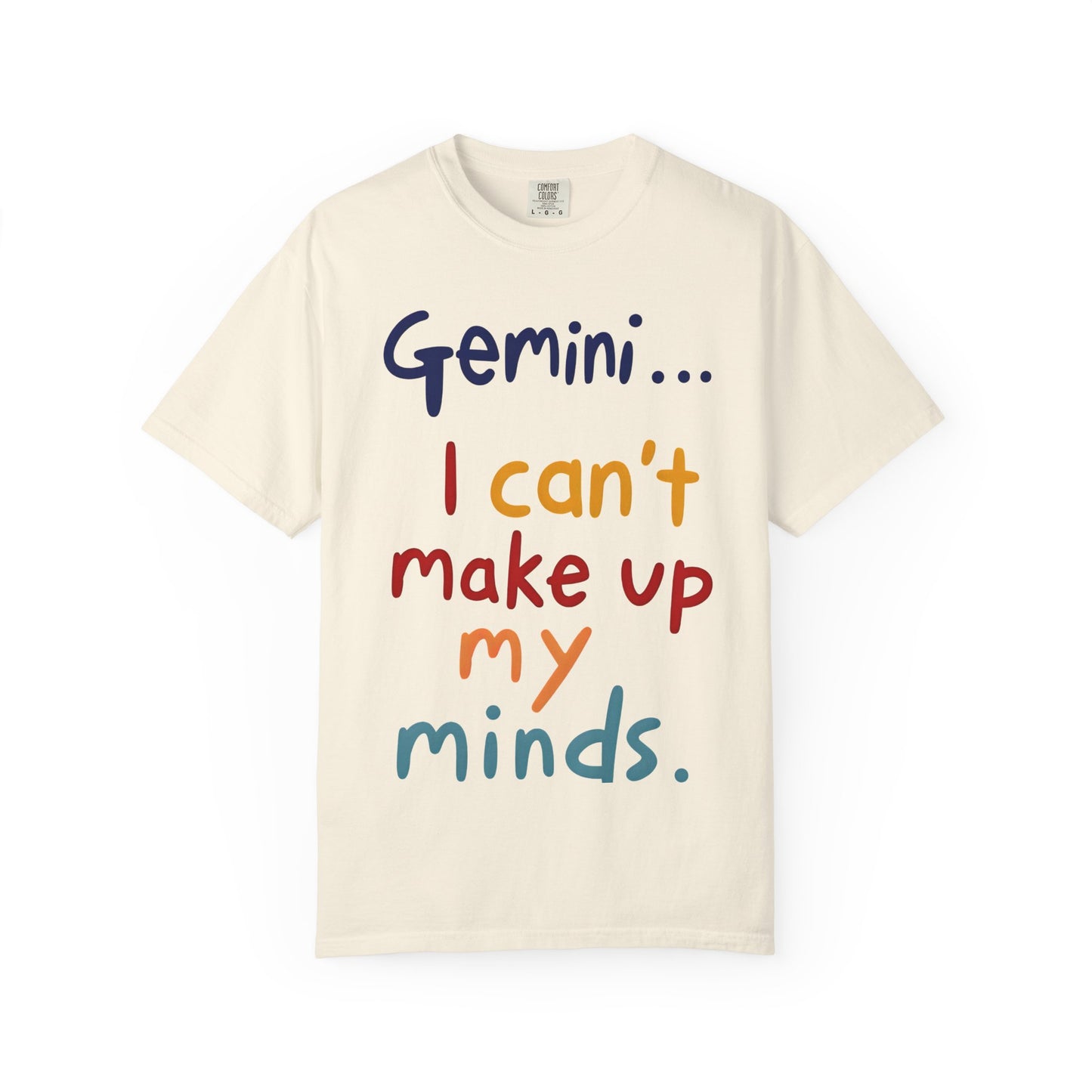 Gemini... I Can’t Make Up My Minds – Colorful Funny Zodiac Shirt