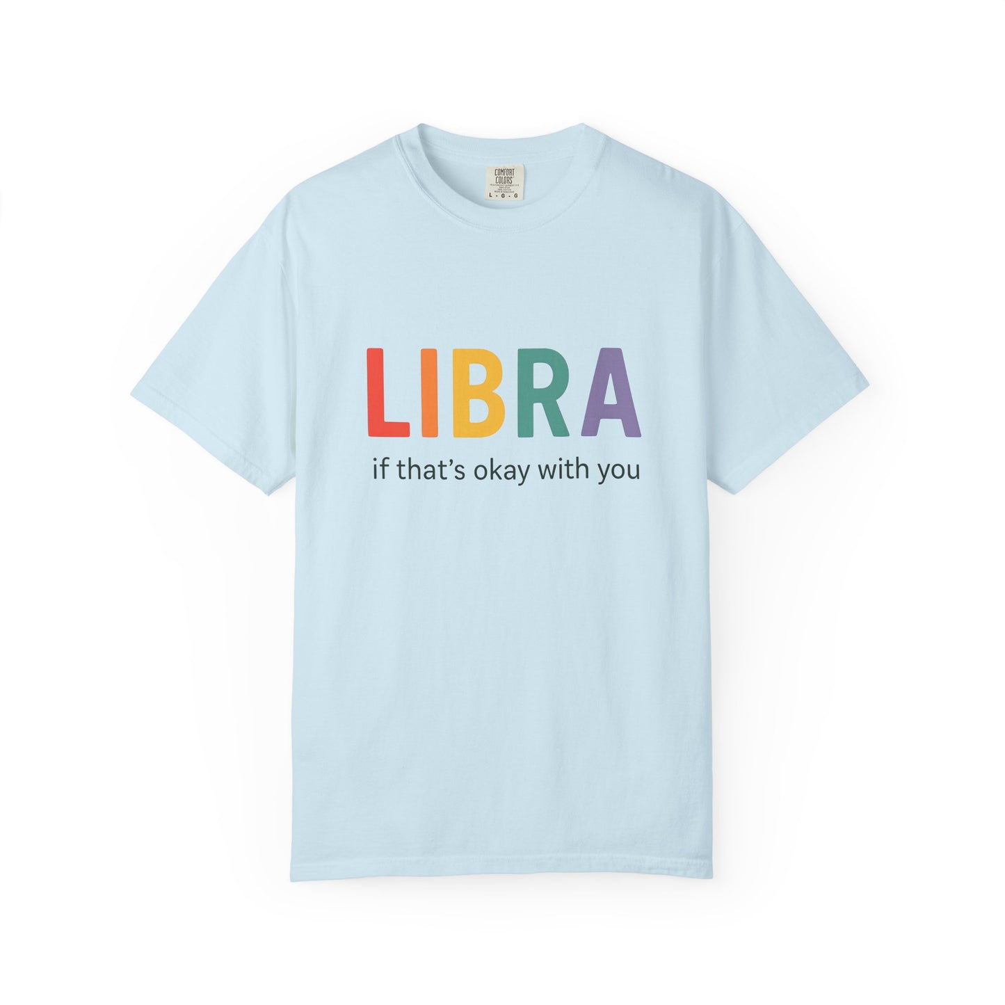 LIBRA If That’s Okay With You – Funny Colorful Zodiac T-Shirt