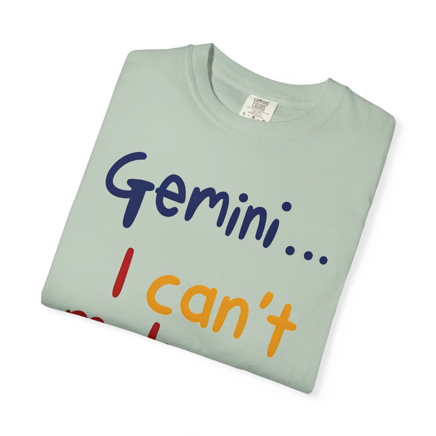 Gemini... I Can’t Make Up My Minds – Colorful Funny Zodiac Shirt