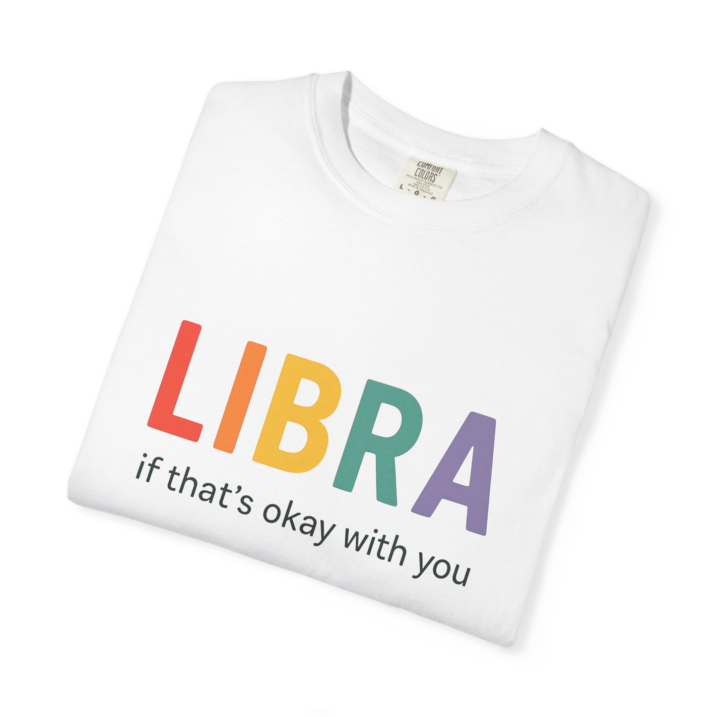 LIBRA If That’s Okay With You – Funny Colorful Zodiac T-Shirt