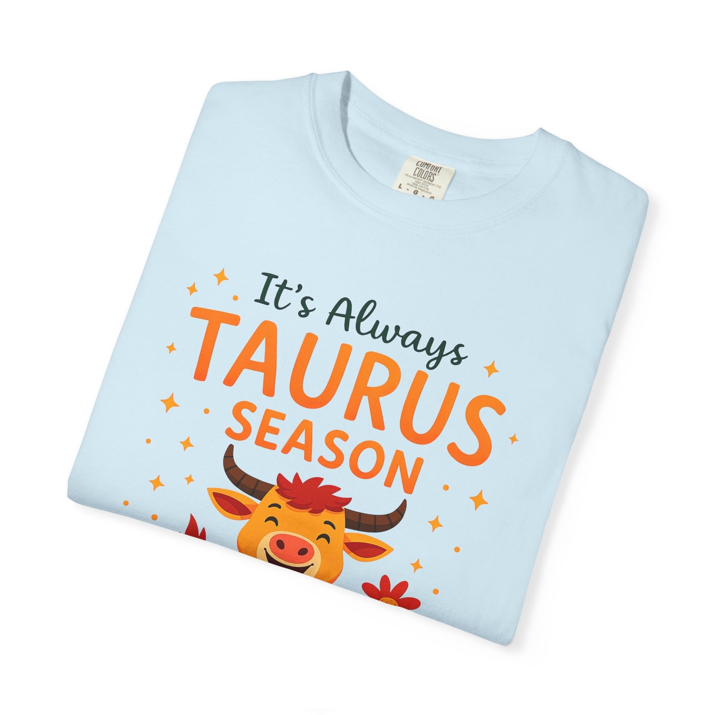 It’s Always Taurus Season Funny Tee – Zodiac Humor Shirt