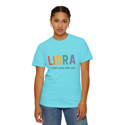 LIBRA If That’s Okay With You – Funny Colorful Zodiac T-Shirt