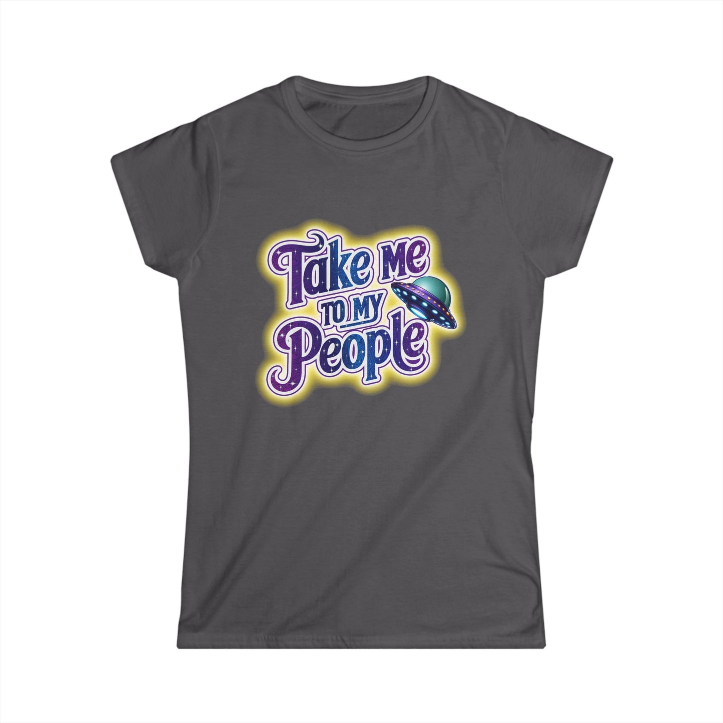 Take Me To My People Women’s Softstyle Tee – Empowering Alien UFO Space Shirt