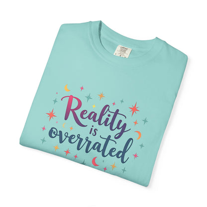 Reality Is Overrated - Funny Unisex T-Shirt