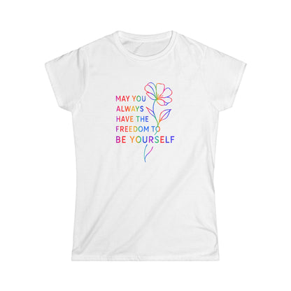 Be Yourself Affirmation Tee, May You Always Have the Freedom to Be Yourself Shirt, Self Love Graphic Tee, Inspirational Gift for Her, Rainbow Flower Shirt