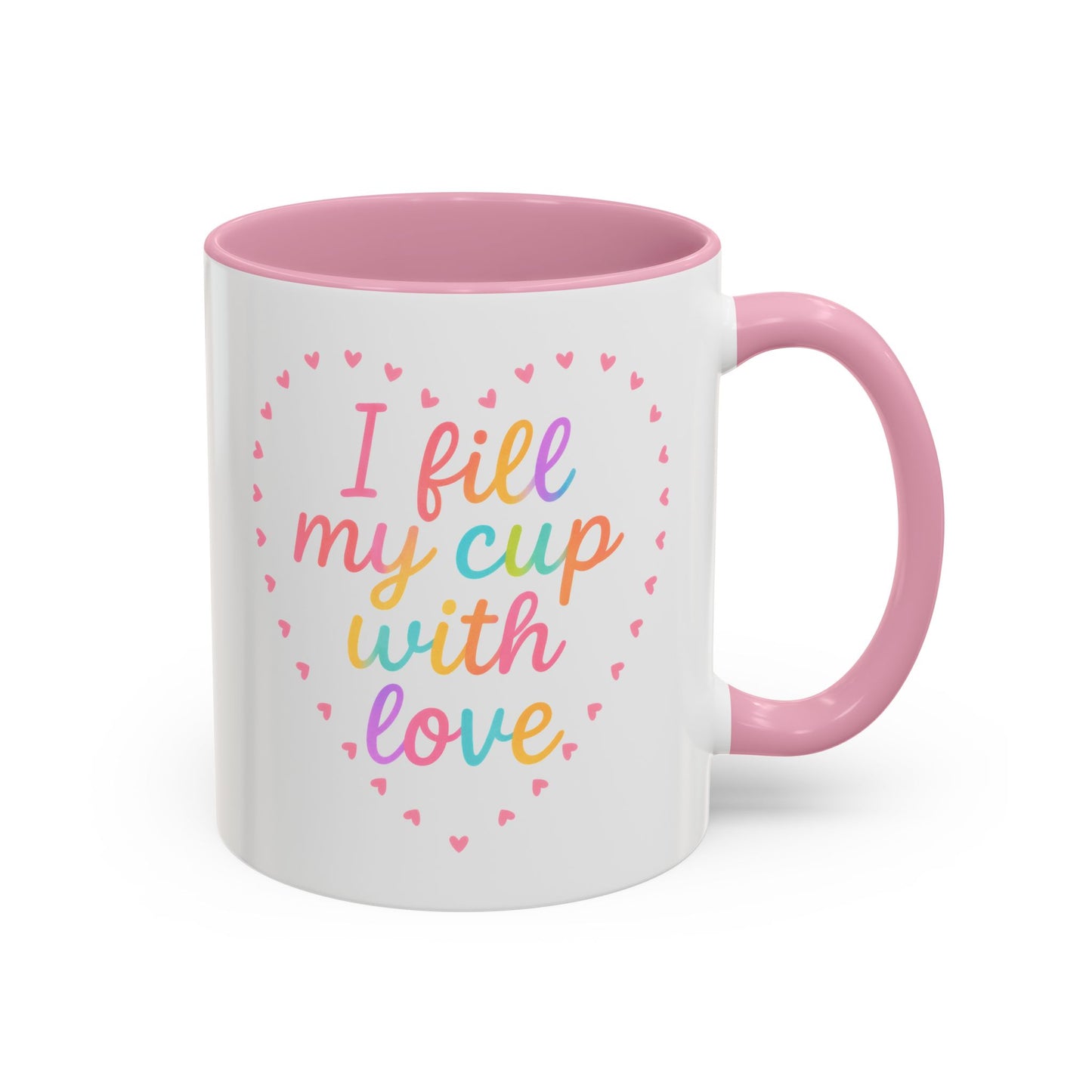 I Fill My Cup with Love – Sweet Colorful Affirmation Pink Accent Mug (11oz & 15oz)