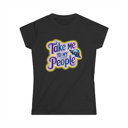 Take Me To My People Women’s Softstyle Tee – Empowering Alien UFO Space Shirt