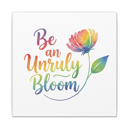 Be an Unruly Bloom – Colorful Inspirational Wall Art | Eco-friendly Canvas