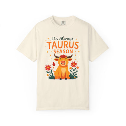 It’s Always Taurus Season Funny Tee – Zodiac Humor Shirt