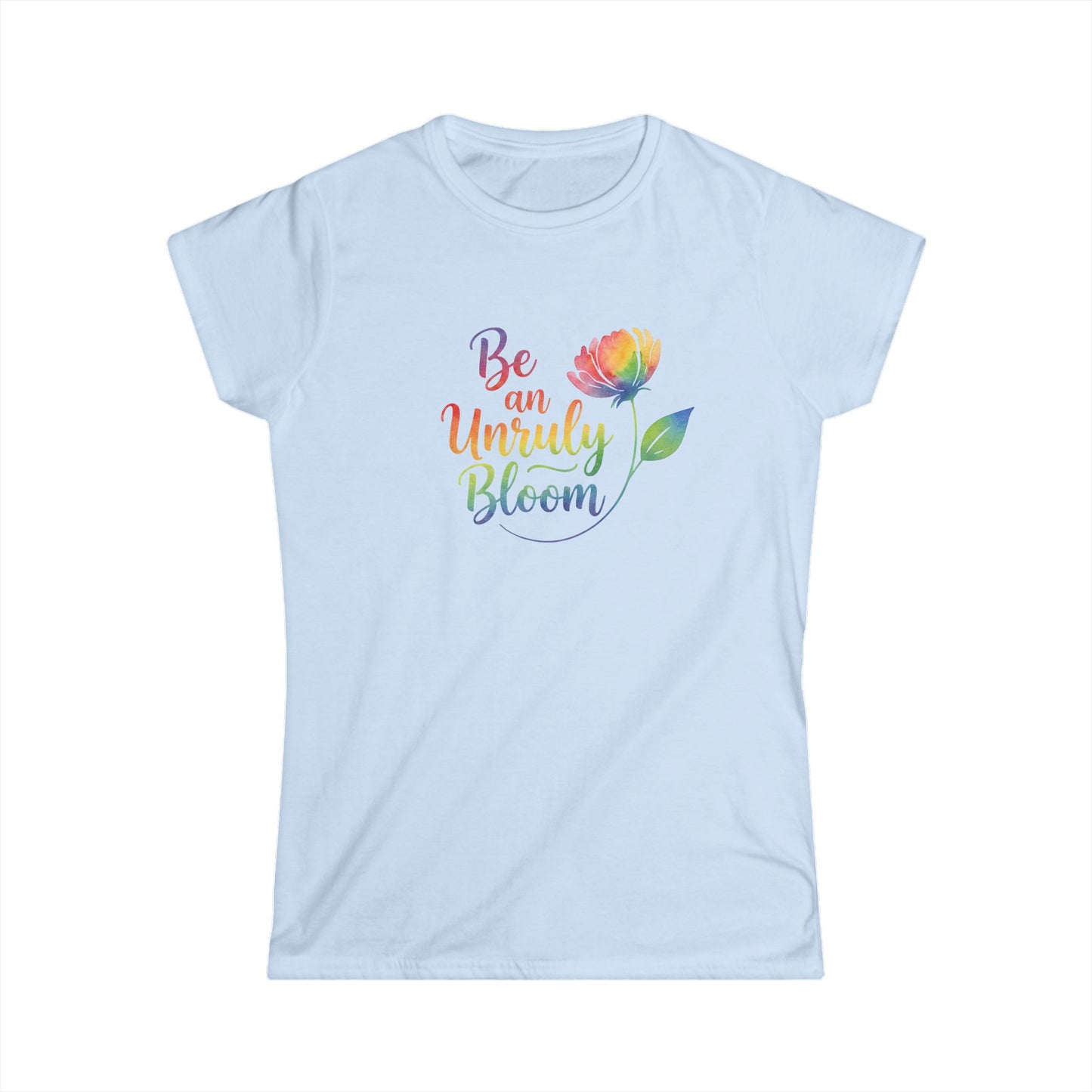 Be an Unruly Bloom Shirt, Wildflower Empowerment Tee, Floral Graphic Tee Women, Inspirational Gift for Her, Rainbow Watercolor Flower Shirt