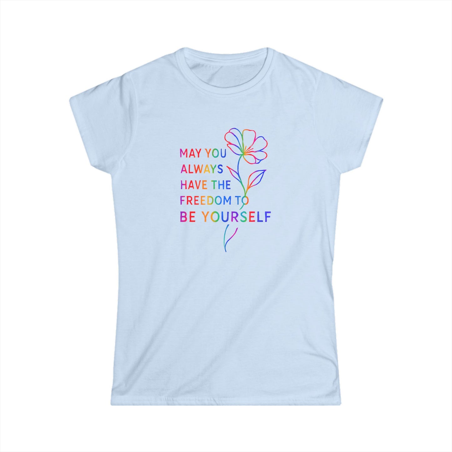 Be Yourself Affirmation Tee, May You Always Have the Freedom to Be Yourself Shirt, Self Love Graphic Tee, Inspirational Gift for Her, Rainbow Flower Shirt