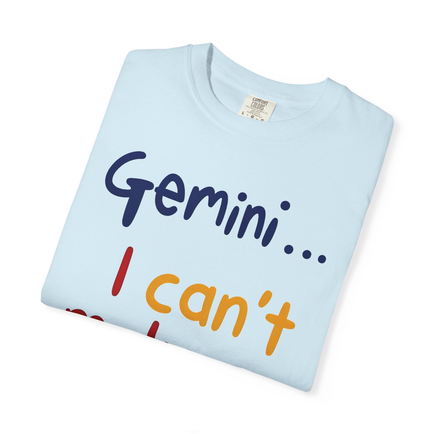 Gemini... I Can’t Make Up My Minds – Colorful Funny Zodiac Shirt