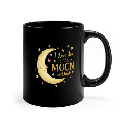 I Love You to the Moon and Back – Adorable Black Coffee Mug (11oz)