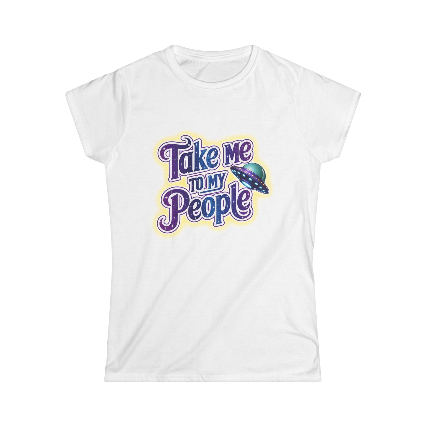 Take Me To My People Women’s Softstyle Tee – Empowering Alien UFO Space Shirt