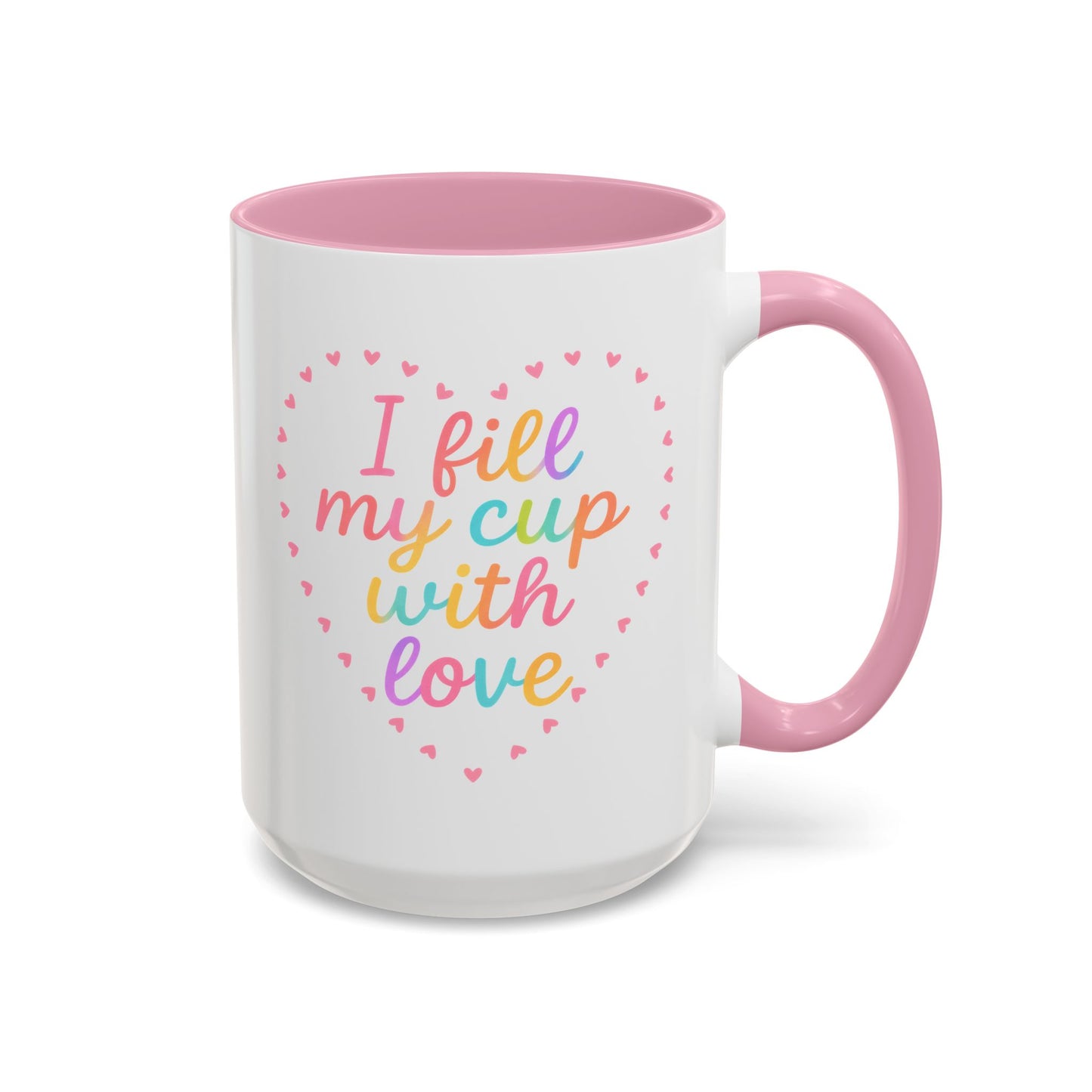 I Fill My Cup with Love – Sweet Colorful Affirmation Pink Accent Mug (11oz & 15oz)