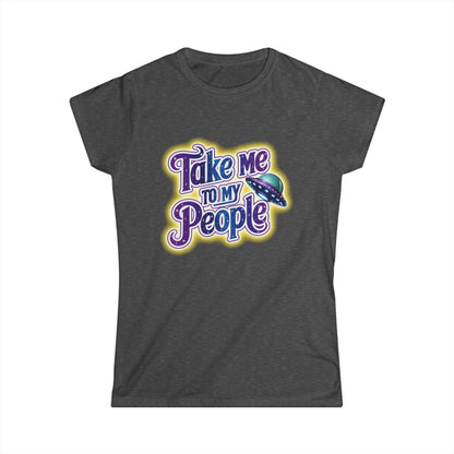 Take Me To My People Women’s Softstyle Tee – Empowering Alien UFO Space Shirt