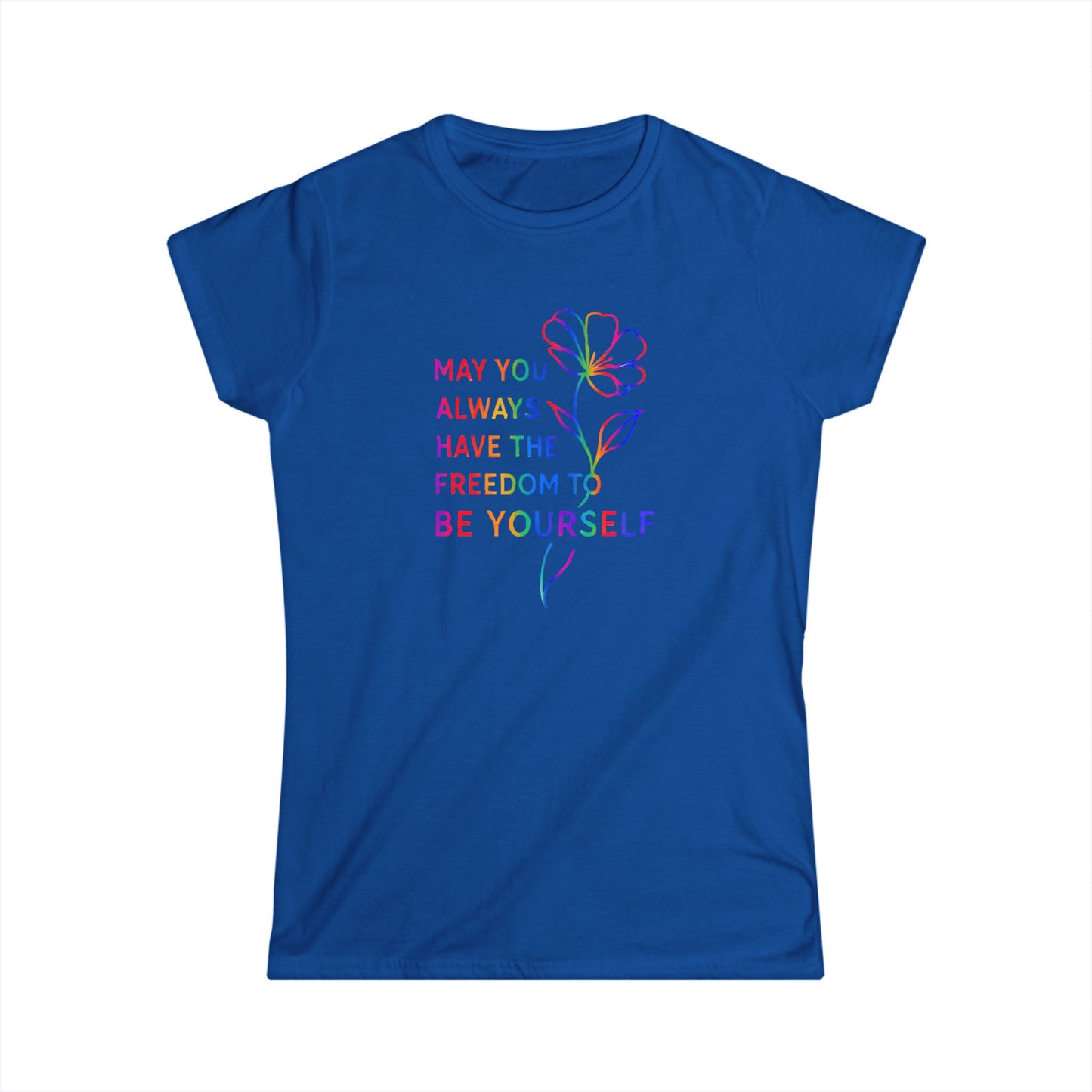 Be Yourself Affirmation Tee, May You Always Have the Freedom to Be Yourself Shirt, Self Love Graphic Tee, Inspirational Gift for Her, Rainbow Flower Shirt
