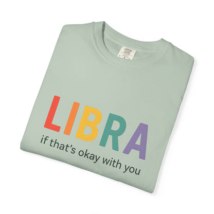 LIBRA If That’s Okay With You – Funny Colorful Zodiac T-Shirt