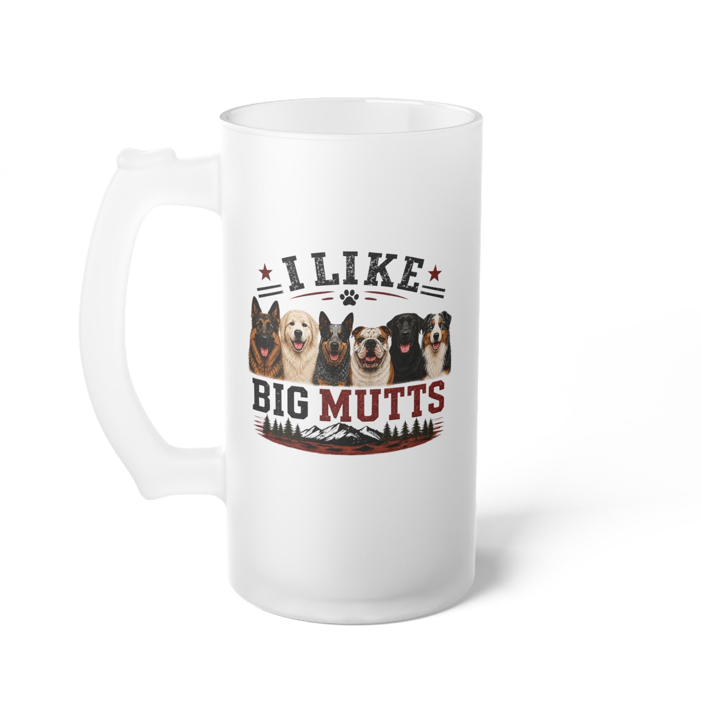 I Like Big Mutts Frosted Beer Mug - Funny Big Dog Lover Glass Stein - Vintage Rustic 16oz Dog Dad Gift