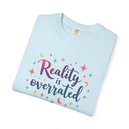 Reality Is Overrated - Funny Unisex T-Shirt
