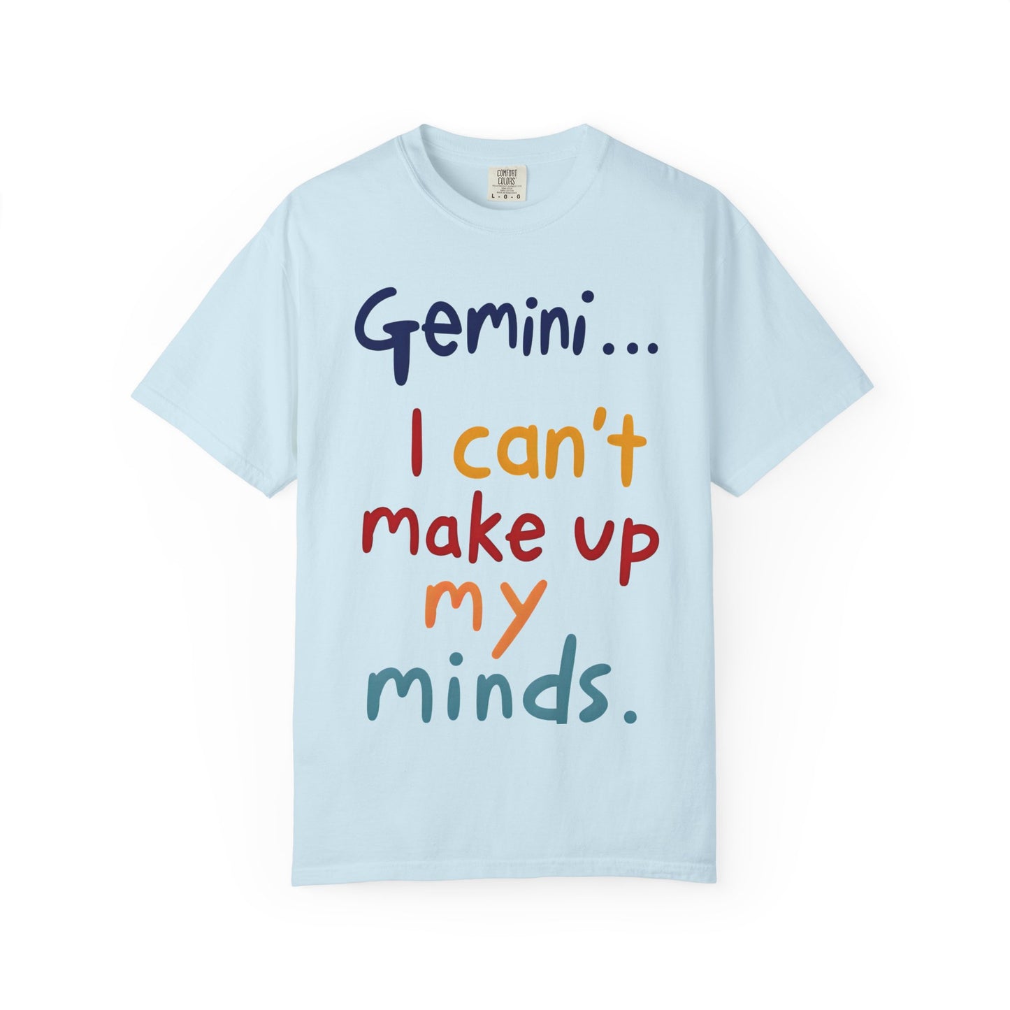 Gemini... I Can’t Make Up My Minds – Colorful Funny Zodiac Shirt